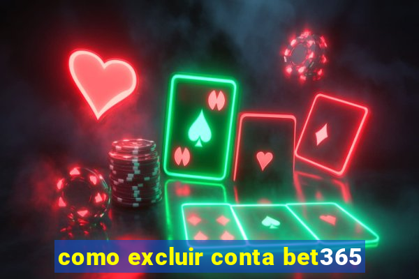 como excluir conta bet365